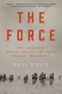 The Force: The Legendary Special Ops Unit and Wwii's Mission Impossible di Saul David edito da HACHETTE BOOKS