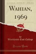 Wahian, 1969 (Classic Reprint) di Blackhawk East College edito da Forgotten Books