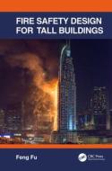 Fire Safety Design For Tall Buildings di Feng Fu edito da Taylor & Francis Ltd