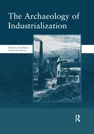 The Archaeology Of Industrialization: Society Of Post-medieval Archaeology Monographs: V. 2 di David Barker edito da Taylor & Francis Ltd