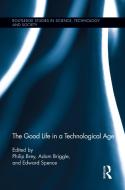 The Good Life in a Technological Age di Tom Diamond, Mark Sanders edito da Taylor & Francis Ltd
