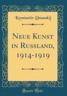 Neue Kunst in Russland, 1914-1919 (Classic Reprint) di Konstantin Umanskij edito da Forgotten Books