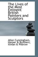 The Lives Of The Most Eminent British Painters And Sculptors di Allan Cunningham edito da Bibliolife