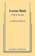 Loose Knit di Theresa Rebeck edito da SAMUEL FRENCH TRADE