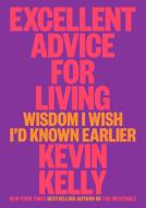 Excellent Advice for Living di Kevin Kelly edito da VIKING