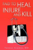 Paid to Heal, Injure and Kill di Thomas Schwab edito da AUTHORHOUSE