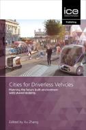 Cities For Driverless Vehicles di XU ZHANG edito da Institute Of Civil Engineering