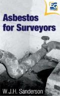 Asbestos for Surveyors di Bill Sanderson edito da Estates Gazette