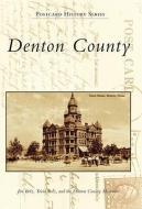 Denton County di Jim Bolz, Tricia Bolz, Denton County Museums edito da ARCADIA PUB (SC)