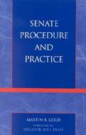 Senate Procedure And Practice di Martin B. Gold edito da Rowman & Littlefield