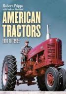 American Tractors 1910-1990s di Robert Pripps edito da Shire Publications