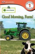 John Deere Good Morning, Farm! di Catherine Nichols edito da DK Publishing (Dorling Kindersley)