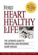 Heart Healthy for Life: The Ultimate Guide to Preventing and Reversing Heart Disease di Peter Jaret, Reader's Digest, Editors of Reader's Digest edito da Reader's Digest Association