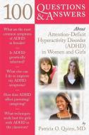 100 Questions  &  Answers About Attention Deficit Hyperactivity Disorder (ADHD) In Women And Girls di Patricia Quinn edito da Jones and Bartlett Publishers, Inc