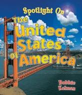 Spotlight on the United States of America di Bobbie Kalman, Niki Walker edito da Crabtree Publishing Company