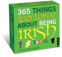365 Things To Love About Being Irish 2019 Day-to-day Calendar di Universe Publishing edito da Universe Publishing