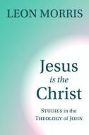 Jesus is the Christ di Leon Morris edito da William B Eerdmans Publishing Co