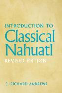 Introduction to Classical Nahuatl di J. Richard Andrews edito da ARTHUR H CLARK CO