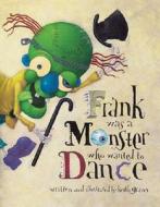 Frank Was a Monster Who Wanted to Dance di Keith Graves edito da CHRONICLE BOOKS