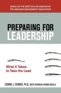 Preparing for Leadership: What It Takes to Take the Lead di Donna Dennis edito da McGraw-Hill Education