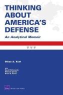 Thinking About America's Defense di Glenn A. Kent edito da RAND