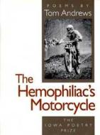 The Hemophiliac's Motorcycle di Tom Andrews edito da University of Iowa Press