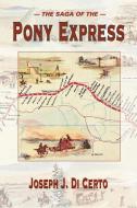 The Saga of the Pony Express di Joseph J. DiCerto, Joseph J. Certo edito da MOUNTAIN PR
