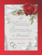 A Wedding Ceremony to Remember: Perfect Words for the Perfect Wedding di Marty Younkin edito da LIGHTNING SOURCE INC
