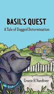 Basil's Quest, A Tale of Dogged Determination di Gracie H Vandiver edito da Gracie H. Vandiver