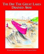 The Day The Great Lakes Drained Away di Wendy Caszatt-Allen edito da Mackinac Island Press