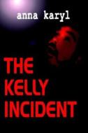 The Kelly Incident di Anna Karyl