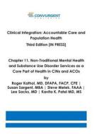 Clinical Integration. Accountable Care and Population Health. Third Edition. Chapter 11: Non-Traditional Mental Health and Substance Use Disorder Serv di Roger Kathol, Susan Sargent, Steve Melek edito da Convurgent Publishing, LLC