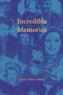 Incredible Memories di ANNE JOHN-AITKEN edito da Lightning Source Uk Ltd