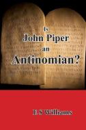Is John Piper an Antinomian? di E. S. Williams edito da Belmont House Publishing Limited