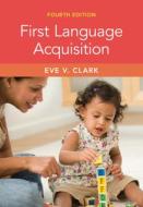 First Language Acquisition di Eve V Clark edito da CAMBRIDGE