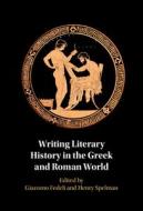 Writing Literary History In The Greek And Roman World edito da Cambridge University Press