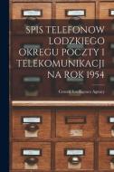 Spis Telefonow Lodzkiego Okregu Poczty I Telekomunikacji Na Rok 1954 edito da LIGHTNING SOURCE INC