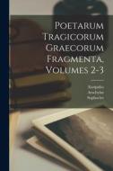Poetarum Tragicorum Graecorum Fragmenta, Volumes 2-3 di Euripides, Aeschylus, Sophocles edito da LEGARE STREET PR