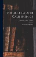Physiology and Calisthenics: For Schools and Families di Catharine Esther Beecher edito da LEGARE STREET PR