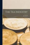 The tea Industry di J. C. Kydd edito da LEGARE STREET PR