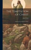 The Temptation of Christ: 4 Sermons, by an Oxford Graduate di Jesus Christ edito da LEGARE STREET PR