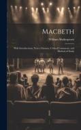Macbeth: With Introductions, Notes, Glossary, Critical Comments, and Method of Study di William Shakespeare edito da LEGARE STREET PR