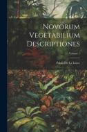 Novorum Vegetabilium Descriptiones; Volume 1 di Pablo De La Llave edito da LEGARE STREET PR