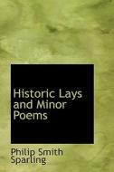 Historic Lays And Minor Poems di Philip Smith Sparling edito da Bibliolife