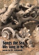 Songs The Sea Has Sung In Me di Peter Scheponik edito da Lulu.com