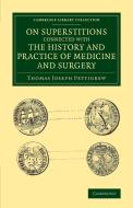 On Superstitions Connected with the History and Practice of Medicine and Surgery di Thomas Joseph Pettigrew edito da Cambridge University Press