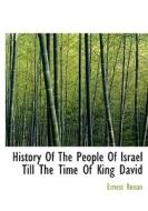 History Of The People Of Israel Till The Time Of King David di Ernest Renan edito da Bibliolife