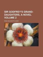 Sir Godfrey's Grand-Daughters, a Novel Volume 2 di Rosa Nouchette Carey edito da Rarebooksclub.com