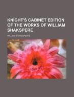 Knight's Cabinet Edition of the Works of William Shakspere di William Shakespeare edito da Rarebooksclub.com