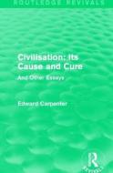 Civilisation: Its Cause And Cure di Edward Carpenter edito da Taylor & Francis Ltd